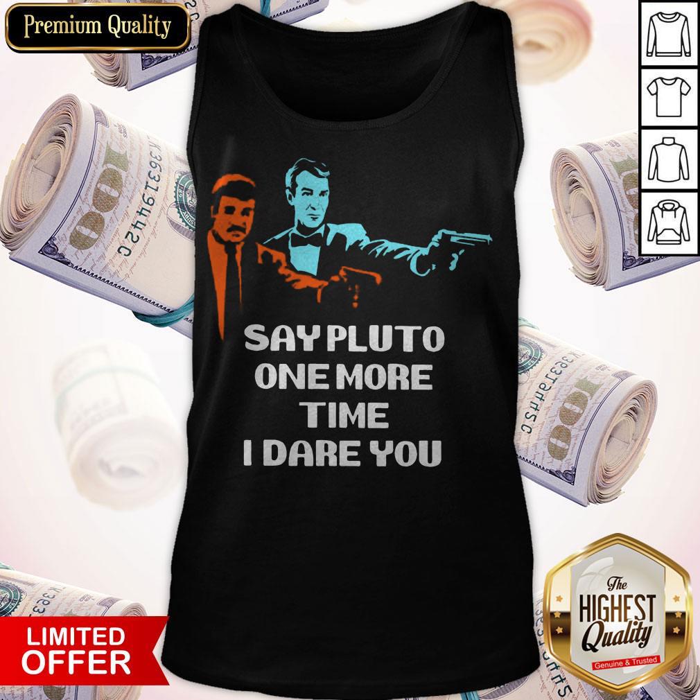 Say Pluto One More Time I Dare You Shirt