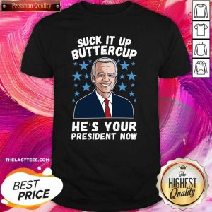 Hot American Flag Joe Biden Suck It Up Buttercup He’s Your President Now Shirt