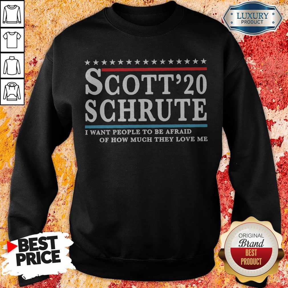 Scott 20 Schrute I Want People To Be Afraid Of How Much They Love Me T-shirt