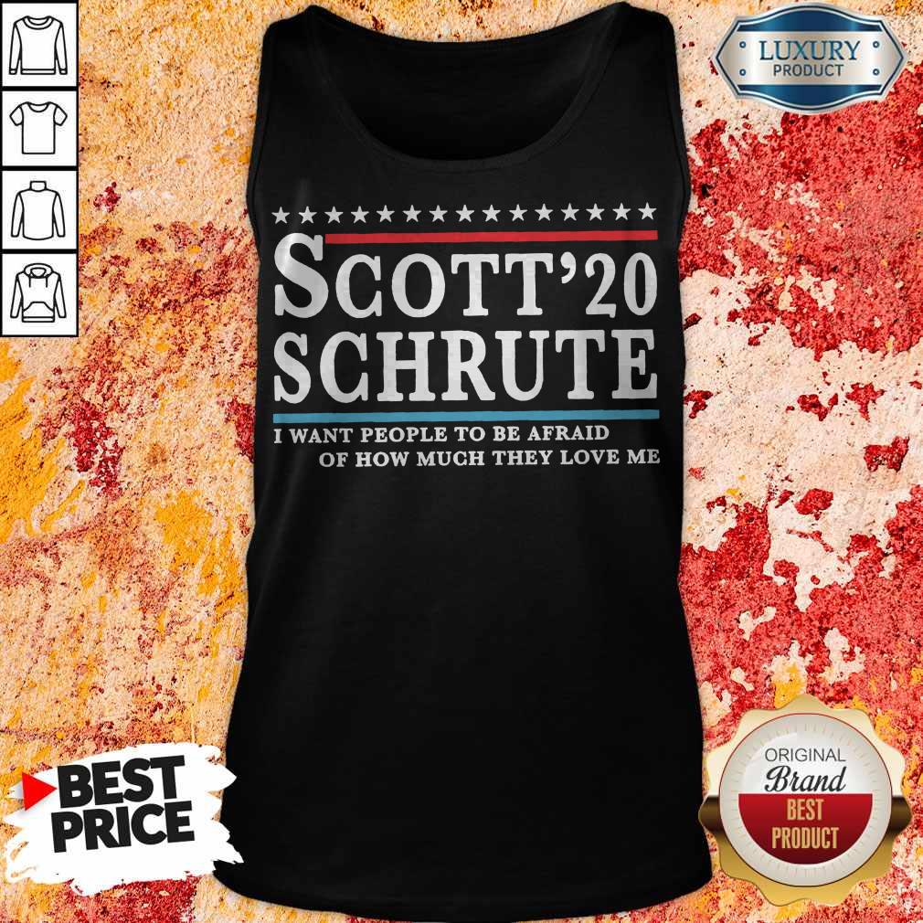 Scott 20 Schrute I Want People To Be Afraid Of How Much They Love Me T-shirt