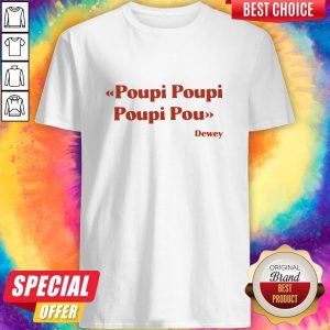 Premium Triple Poupi Poupi Poupi Pou Dewey Shirt