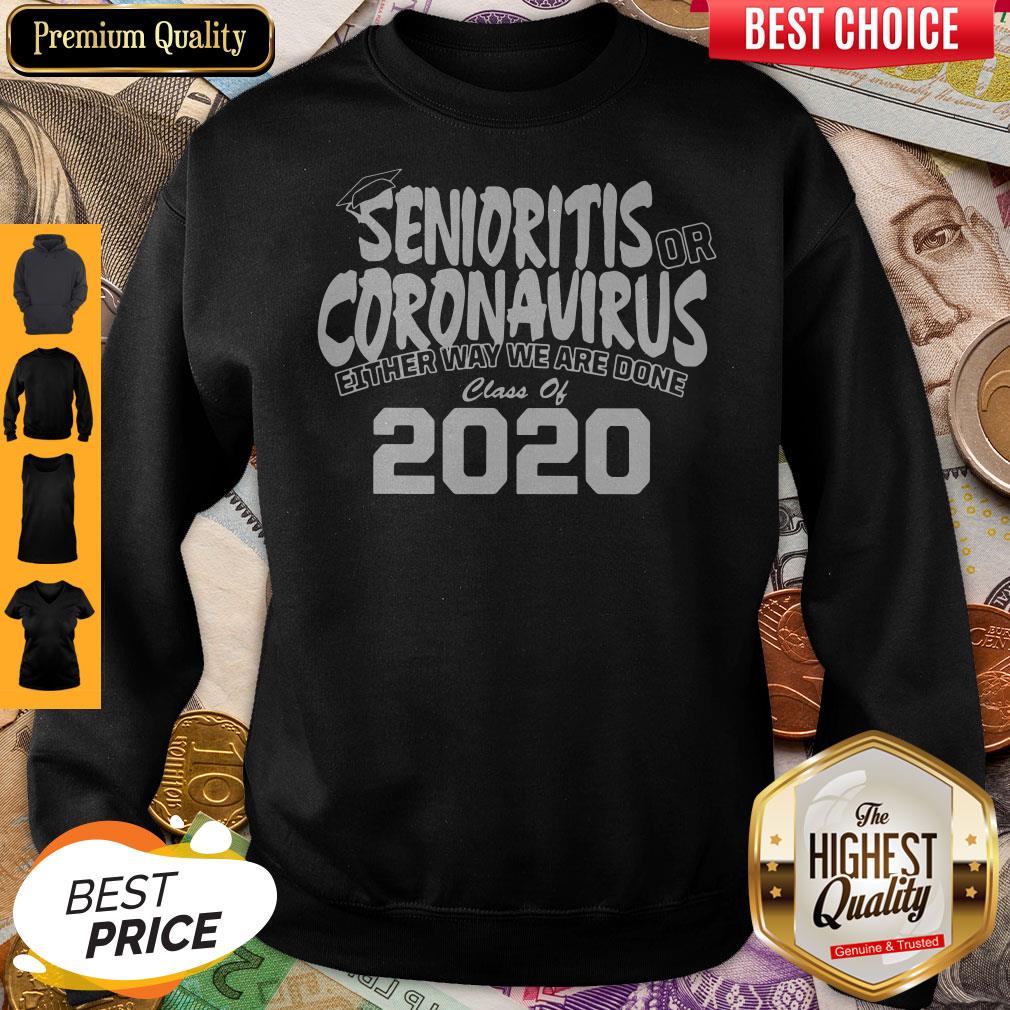 Senioritis Or Coronavirus Either Way We Are Done Class Of 2020 Shirt