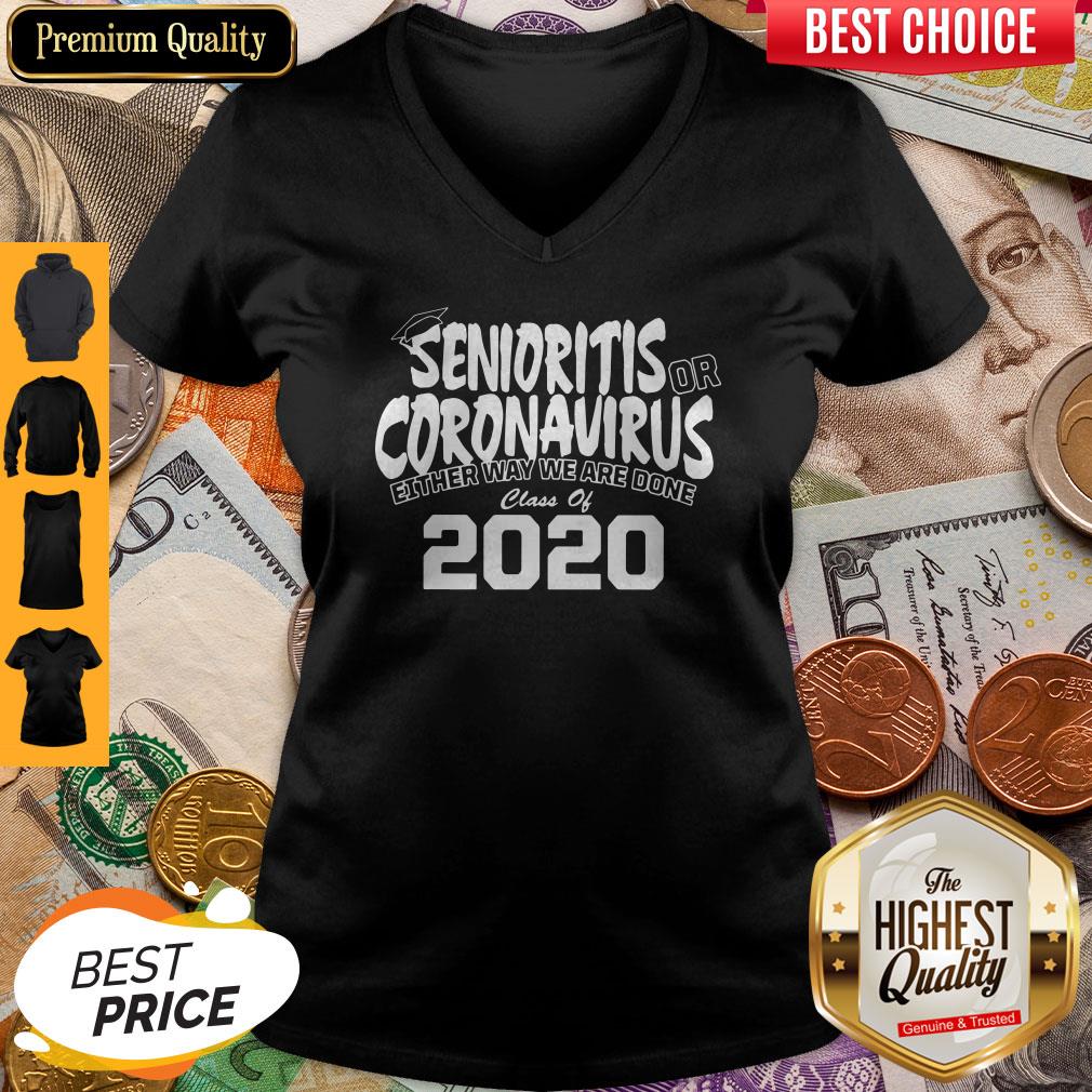 Senioritis Or Coronavirus Either Way We Are Done Class Of 2020 Shirt