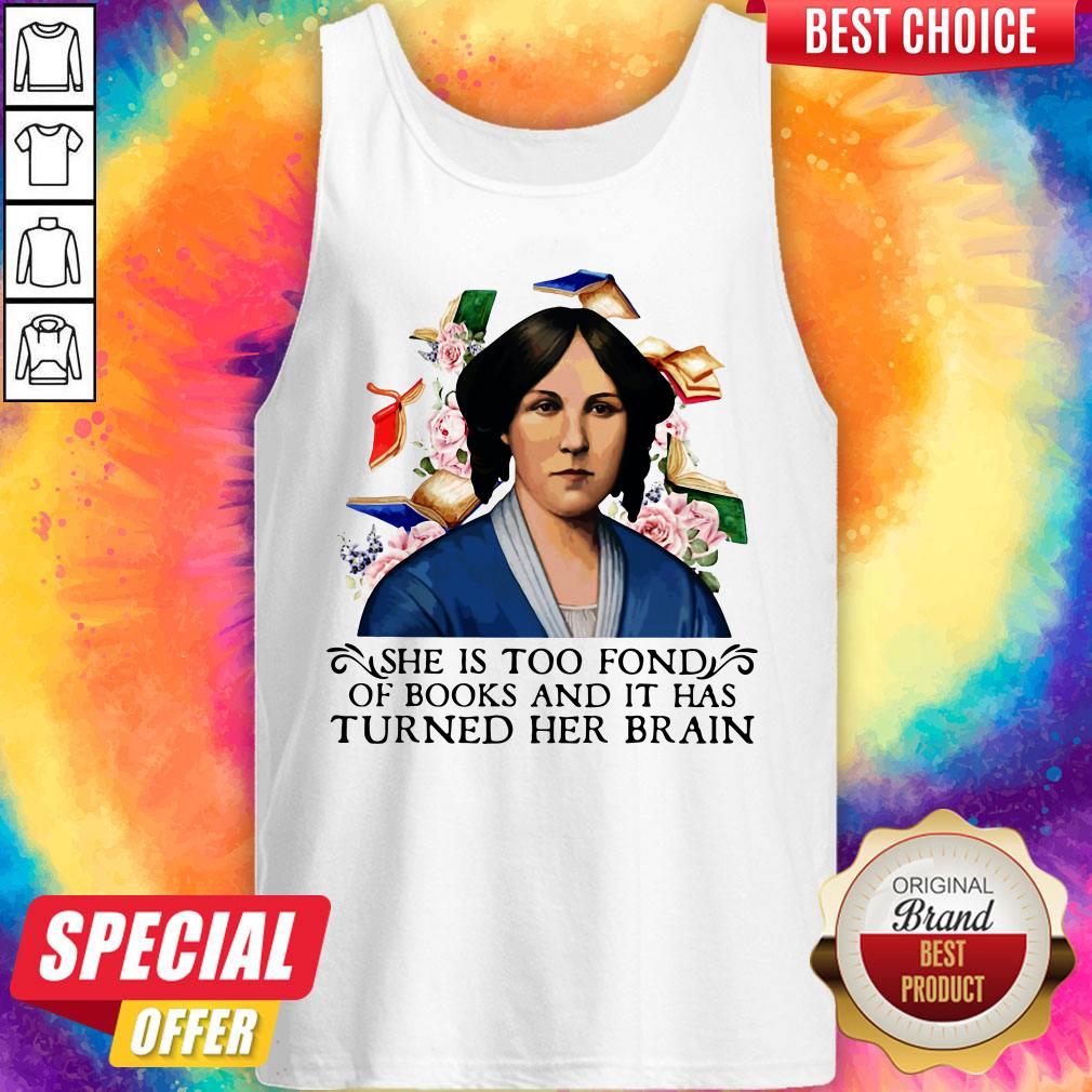 She Is Too Fond Of Books And It Has Turned Her Brain Flowers Shirt