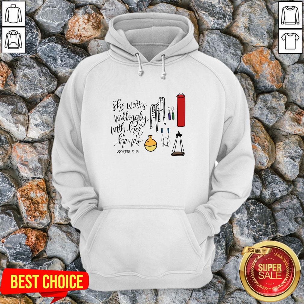 She Works Willingly With Her Hands Proverbs 31 13 Shirt