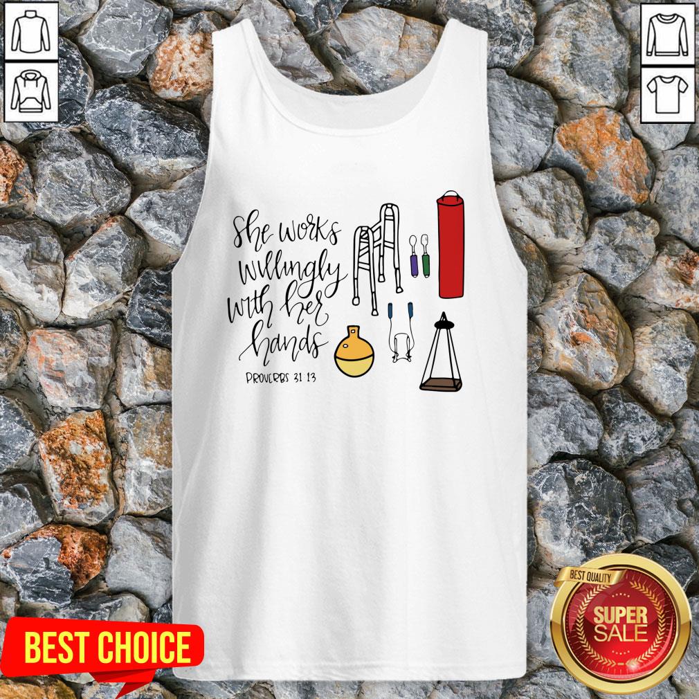 She Works Willingly With Her Hands Proverbs 31 13 Shirt