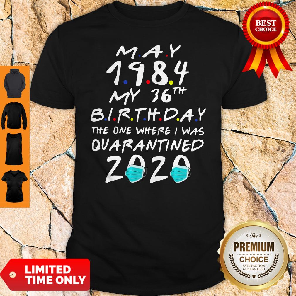 May 1984 My 36th Birthday The One Where I Was Quarantined 2020 Shirt