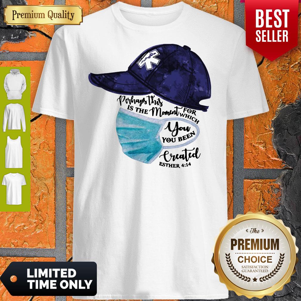 Nurse Perhaps This Is The Moment For Which You Been Created Shirt