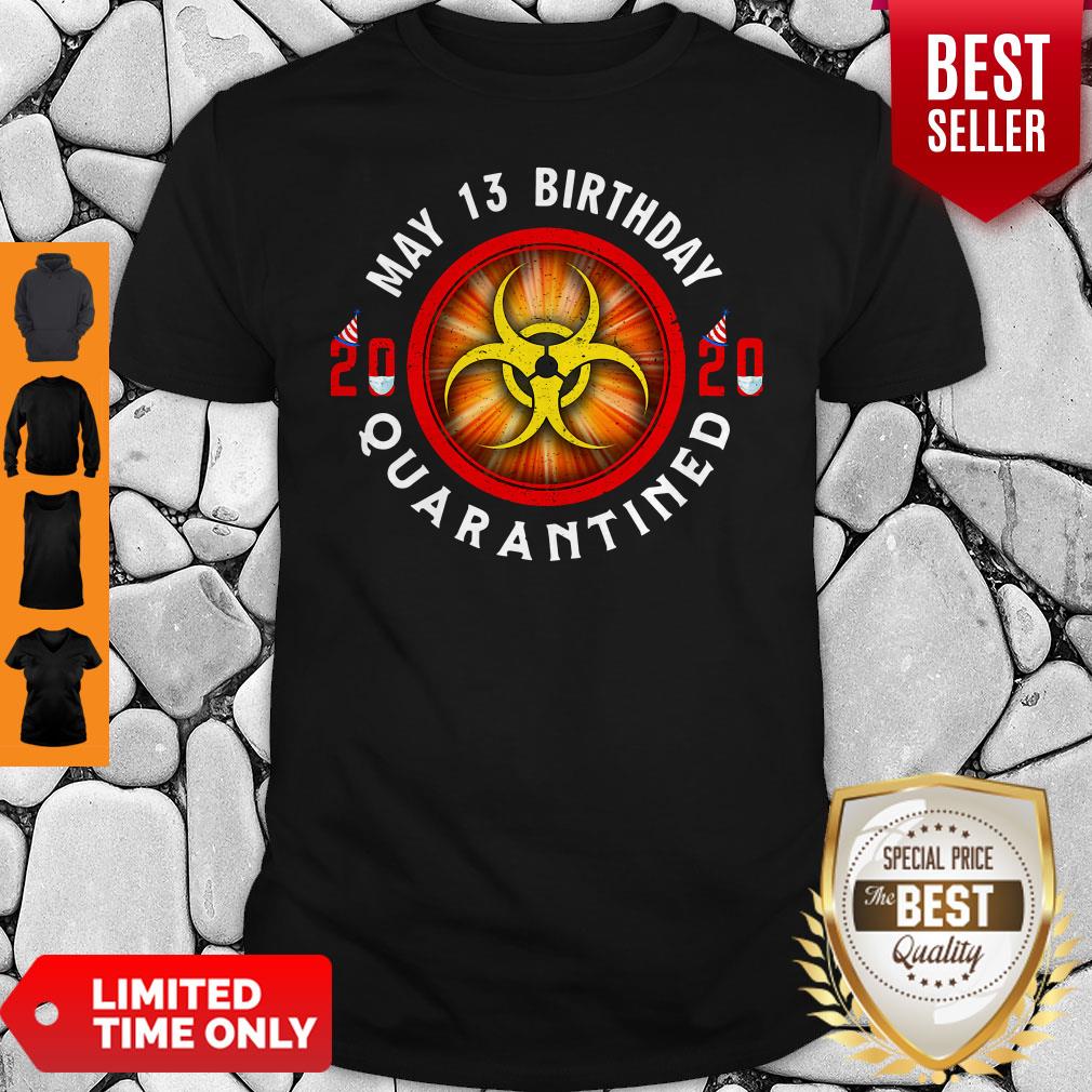Official May 13 Birthday 2020 Quarantined Shit Got Real Shirt