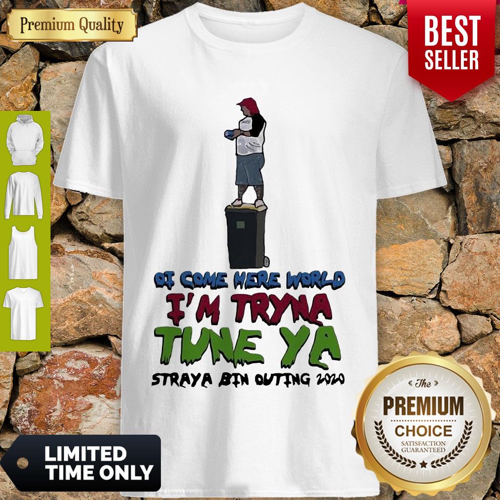 Awesome Ot Come Here World Im Tryna Tune Ya Straya Bin Outing 2020 Shirt