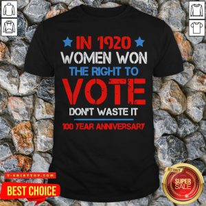 Womens In 1920 Women Won The Right To Vote Don’t Waste It T-Shirt