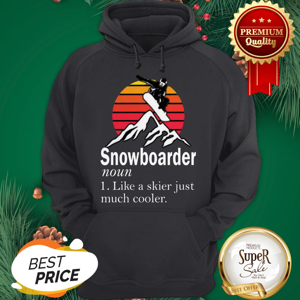 Snowboarder Noun Like A Skier Just Much Cooler Sunset Shirt