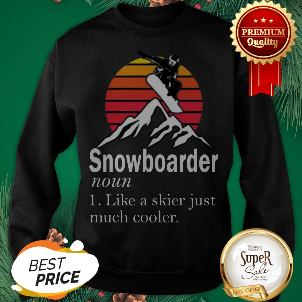 Snowboarder Noun Like A Skier Just Much Cooler Sunset Shirt