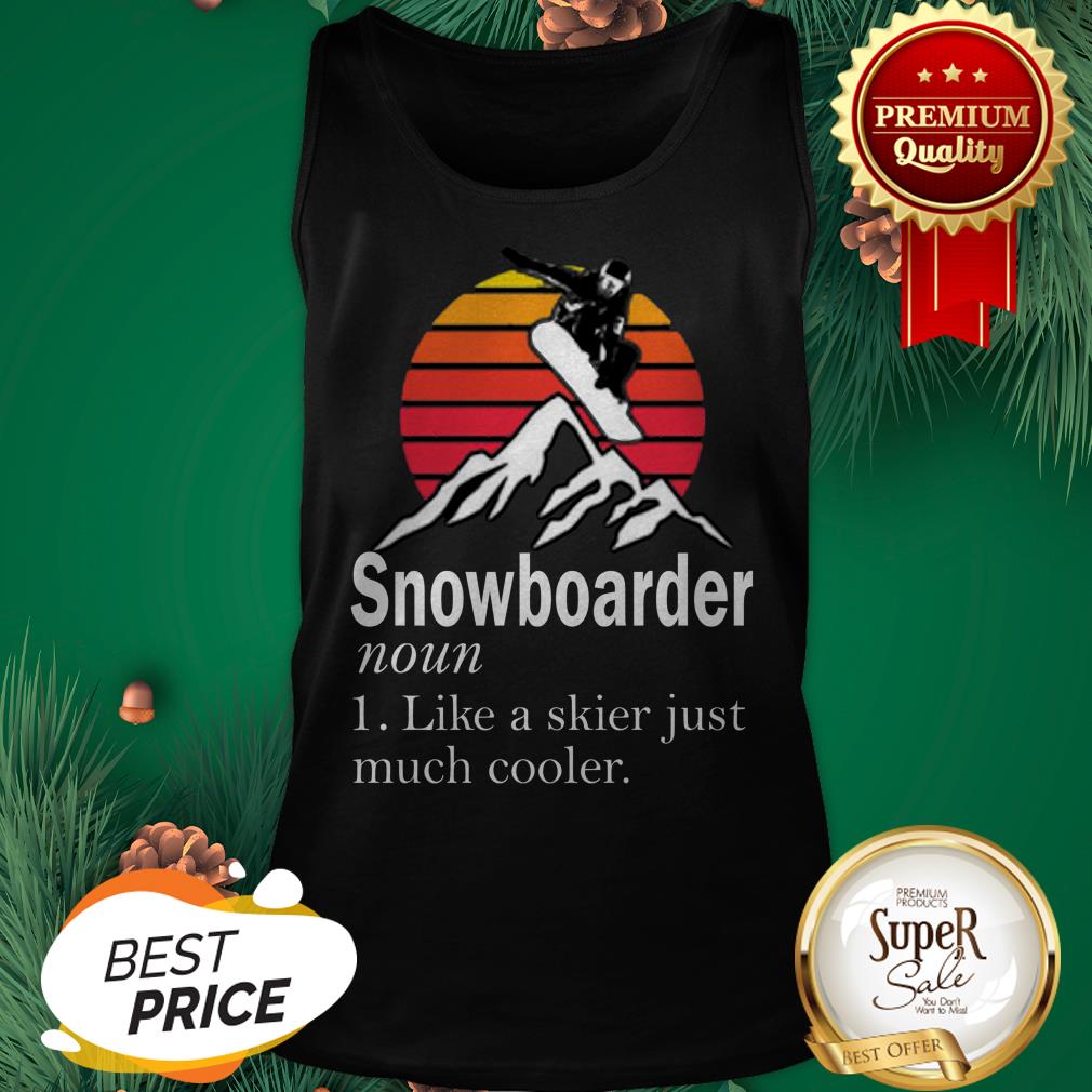 Snowboarder Noun Like A Skier Just Much Cooler Sunset Shirt