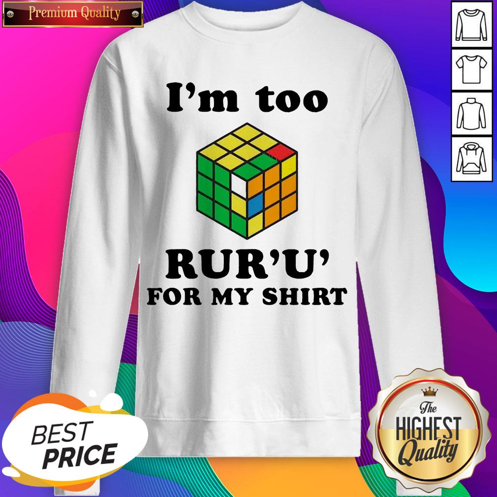 So Beautiful I’m Too Rur U’ For My Shirt