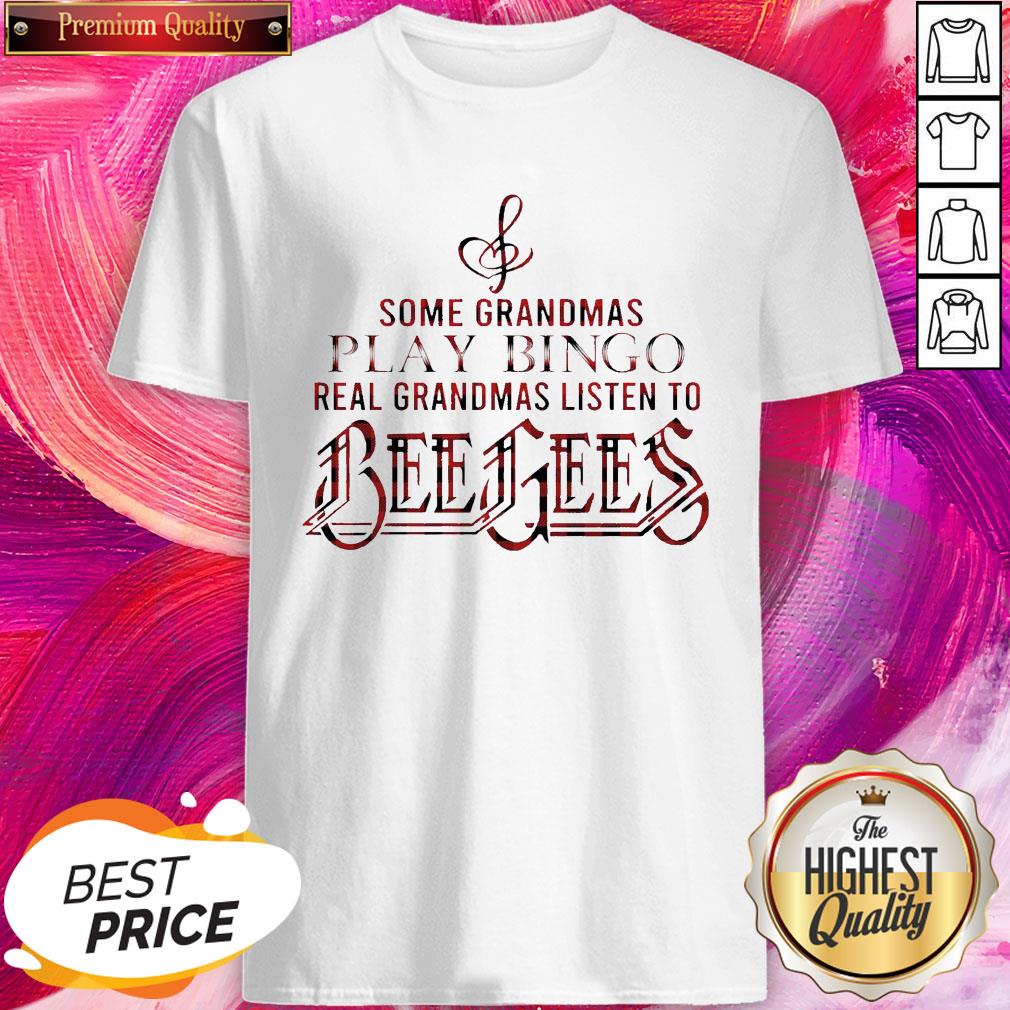 Some Grandmas Play Bingo Real Grandmas Listen To Bee Gees Shirt