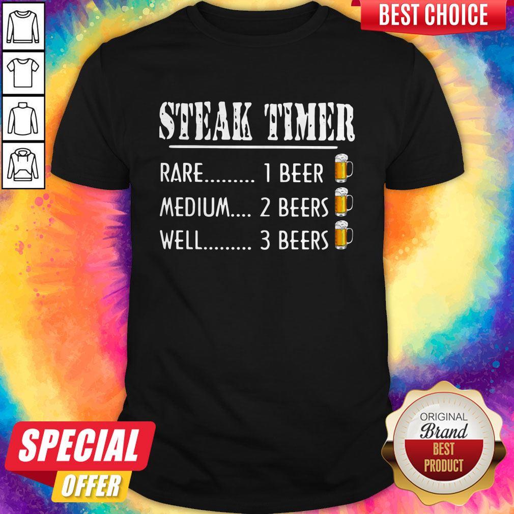Steak Time Rare 1 Beer Medium 2 Beers Well 3 Beers Shirt