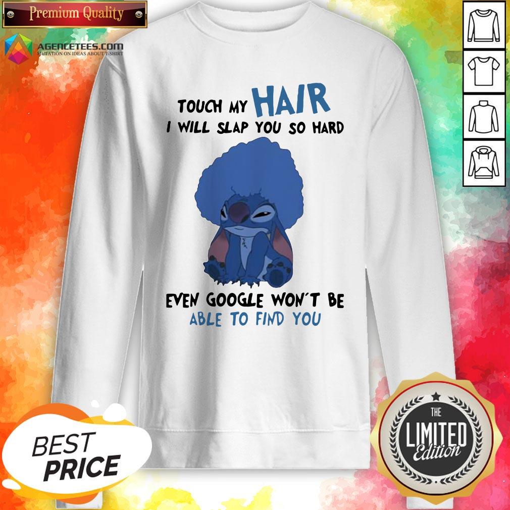 stitch-touch-my-hair-i-will-slap-you-so-hard-even-google-wont-be-able-to-find-you-sweatshirt.jpg