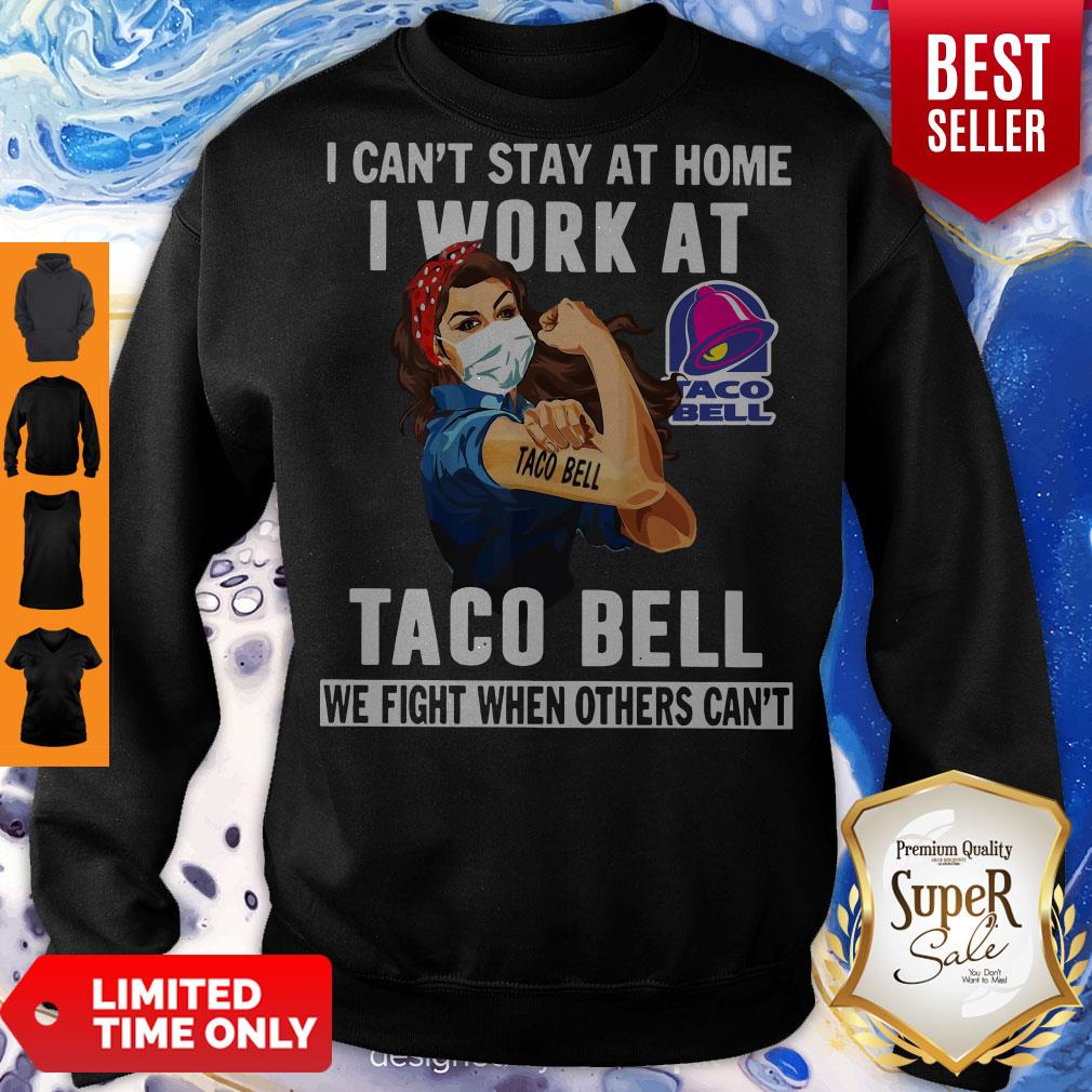 strong-woman-face-mask-i-cant-stay-at-home-i-work-at-taco-bell-we-fight-when-others-cant-sweatshirt.jpg