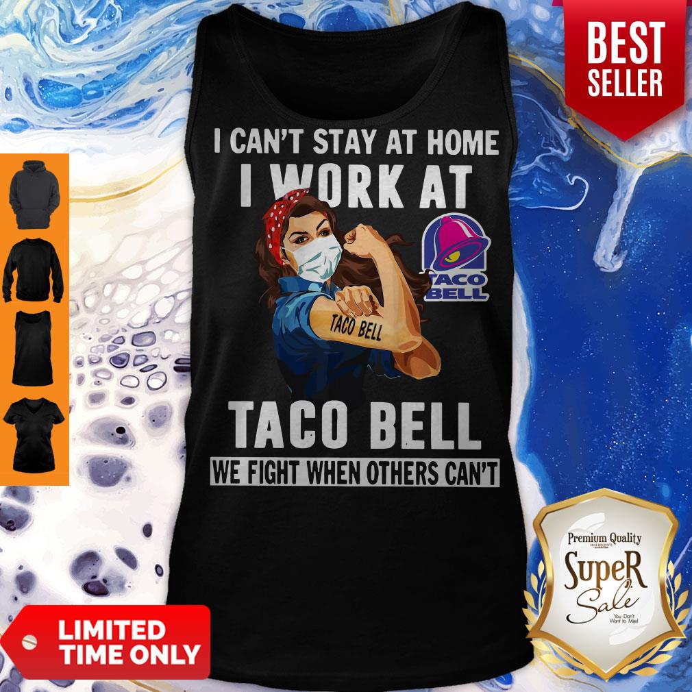 strong-woman-face-mask-i-cant-stay-at-home-i-work-at-taco-bell-we-fight-when-others-cant-tank-top.jpg