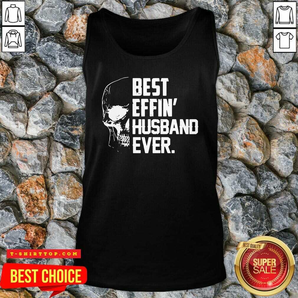 Super Nice Skull Best Effin’ Husband Ever Shirt