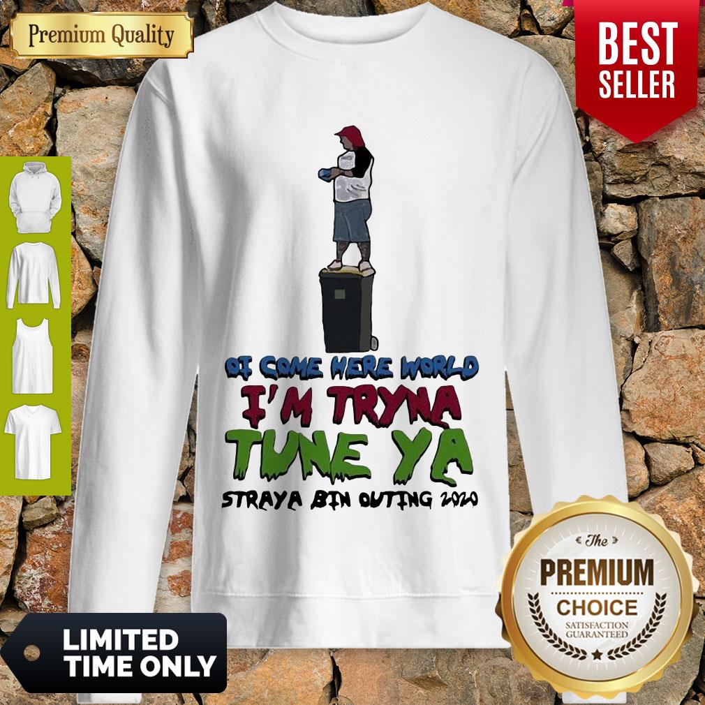 Awesome Ot Come Here World Im Tryna Tune Ya Straya Bin Outing 2020 Shirt