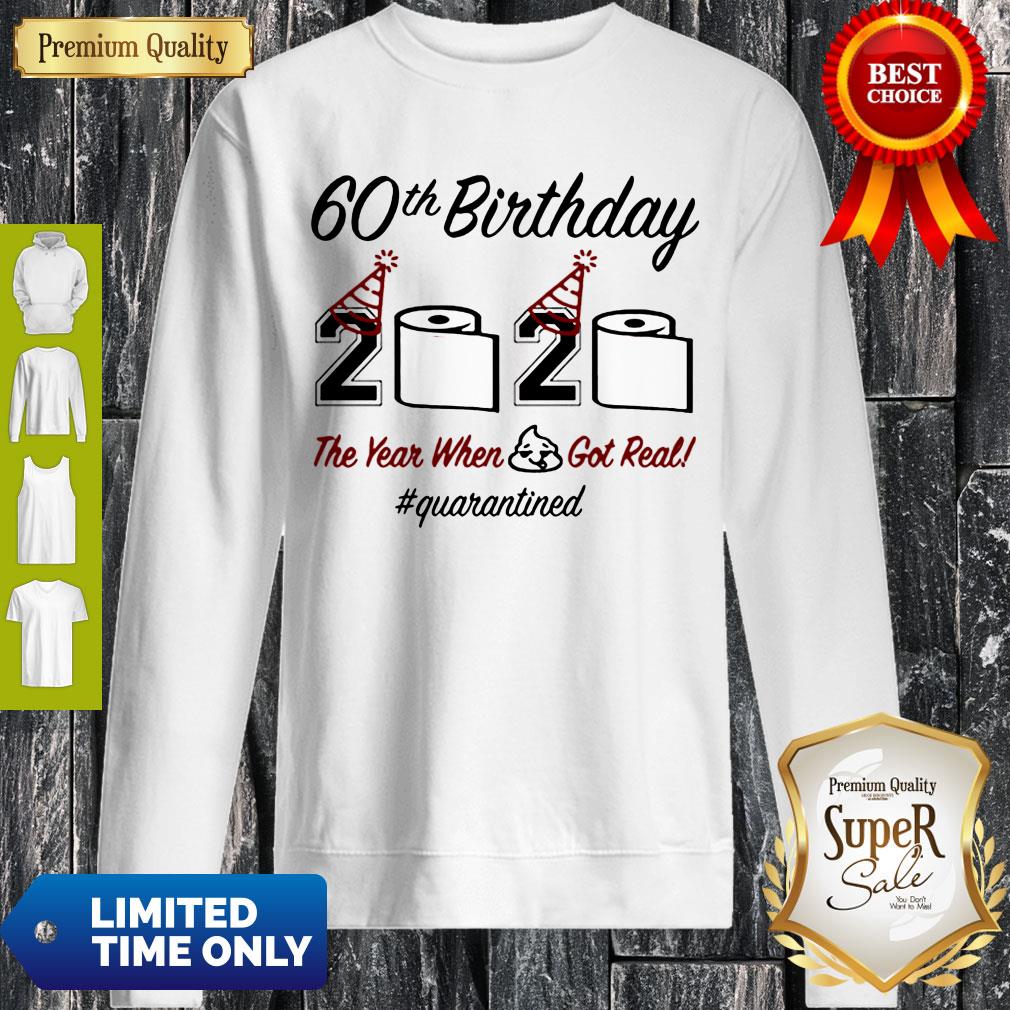 Top 60th Birthday 2020 The Year When Shit Got Real Quarantined Shirt