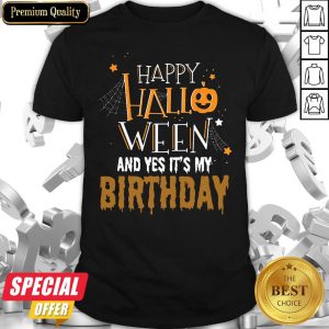 Happy Halloween And Yes It’s My Birthday Shirt