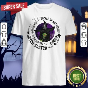 Buckle Up Buttercup You Just Flipped My Witch Switch Halloween Shirt