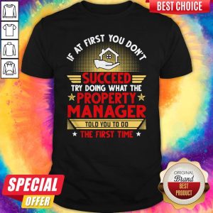 If At First You Dont Succeed Try Doing What The Property Manager Told You To Do The First Time Sta Shirt