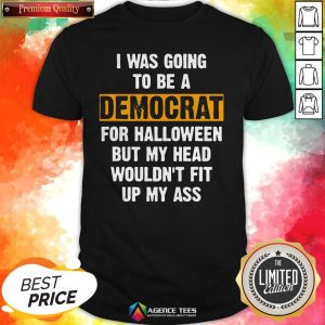I Was Going To Be A Democrat For Halloween But My Head Wouldn'T Fit Up My Ass Vintage Shirt