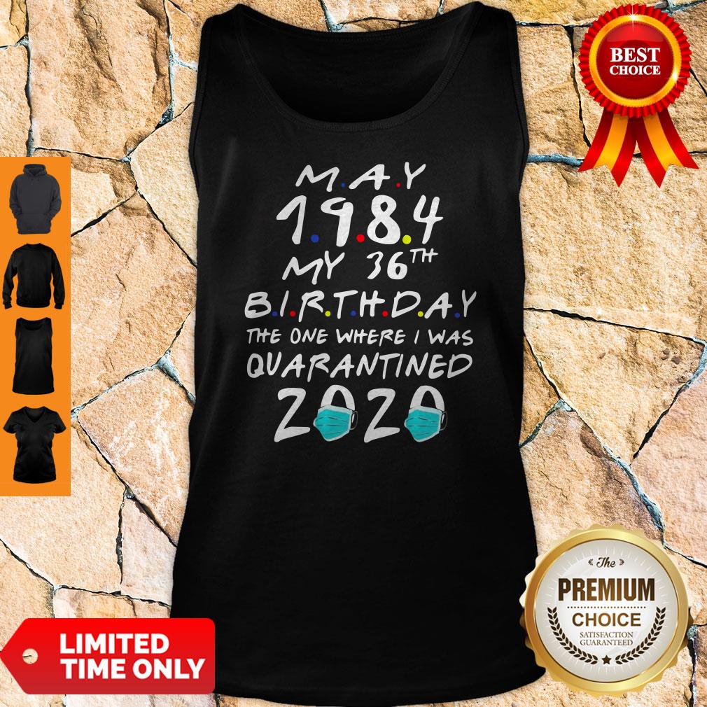 May 1984 My 36th Birthday The One Where I Was Quarantined 2020 Shirt