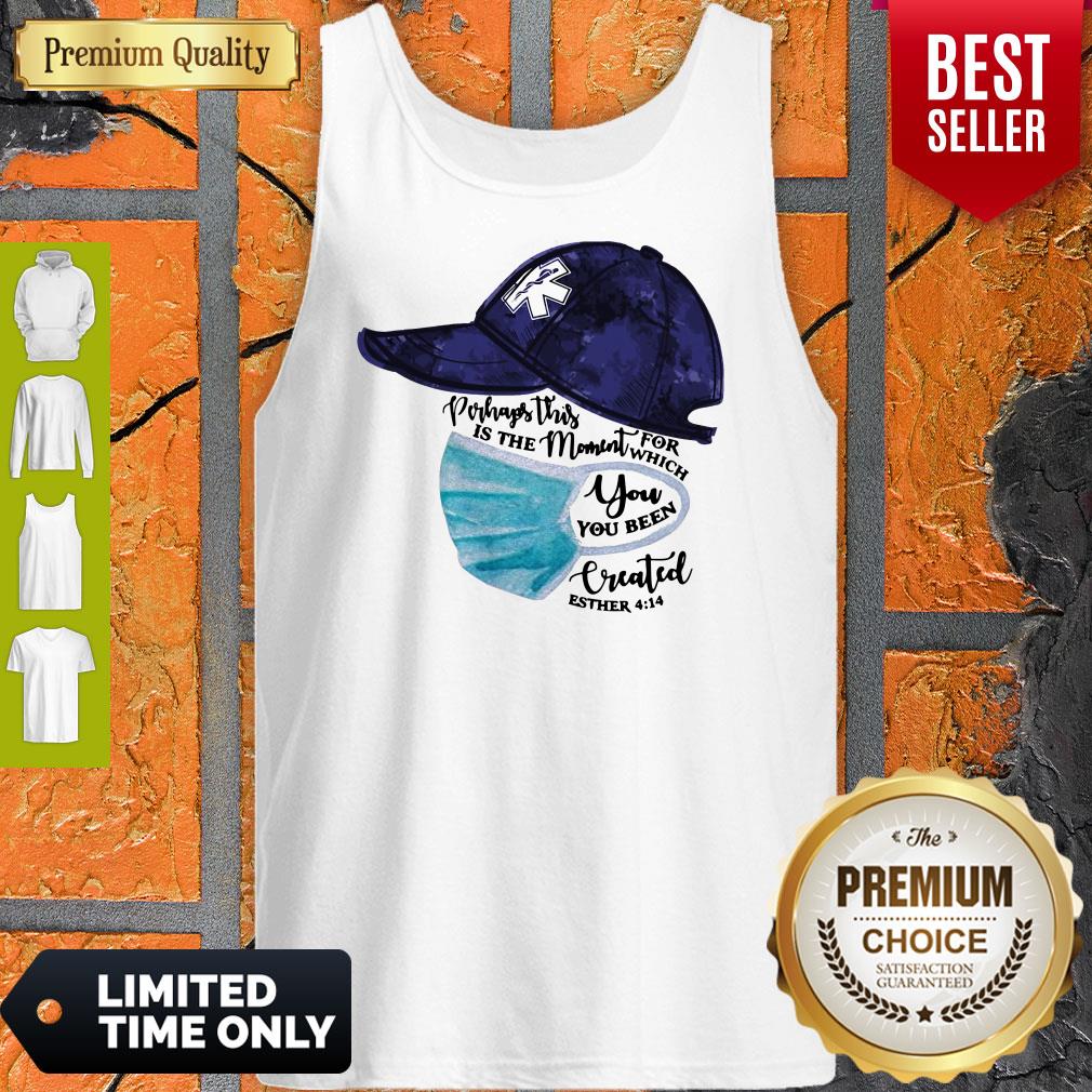 Nurse Perhaps This Is The Moment For Which You Been Created Shirt