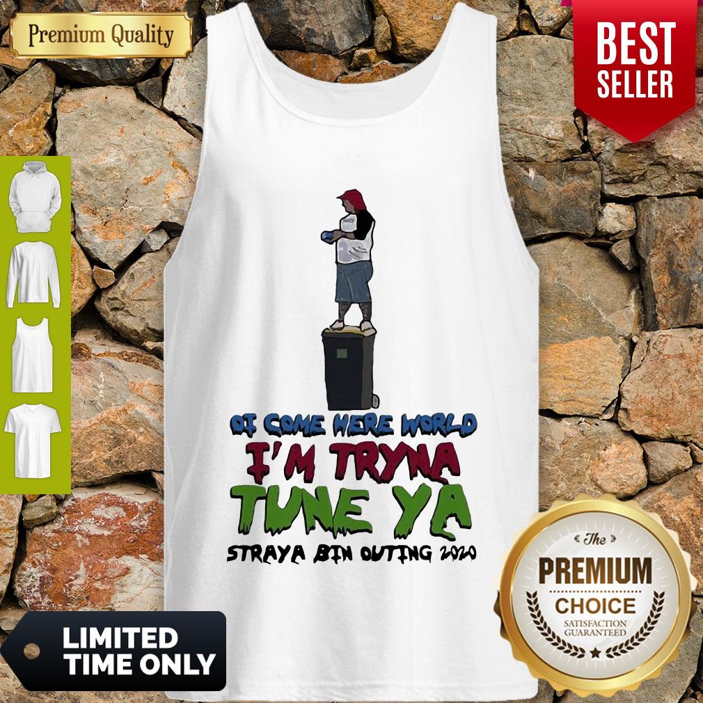 Awesome Ot Come Here World Im Tryna Tune Ya Straya Bin Outing 2020 Shirt