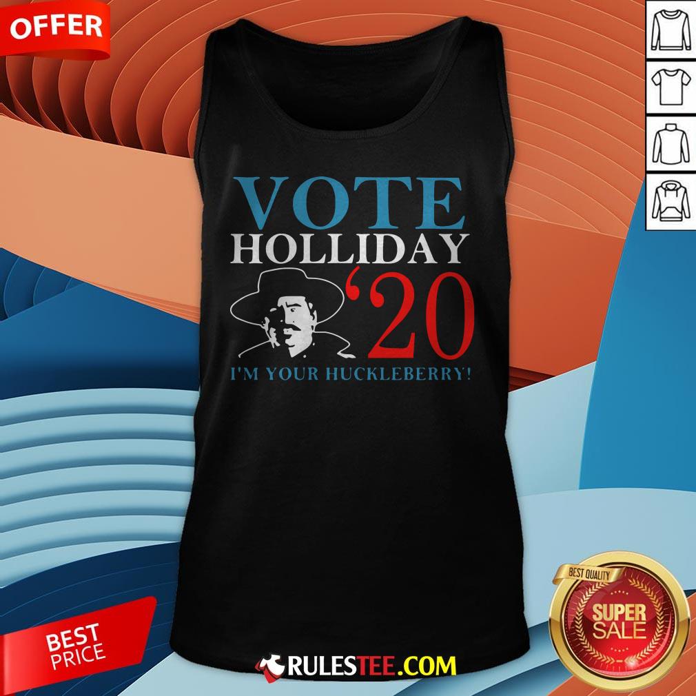 Nice Vote Holliday 2020 I'm Your Huckleberry Shirt