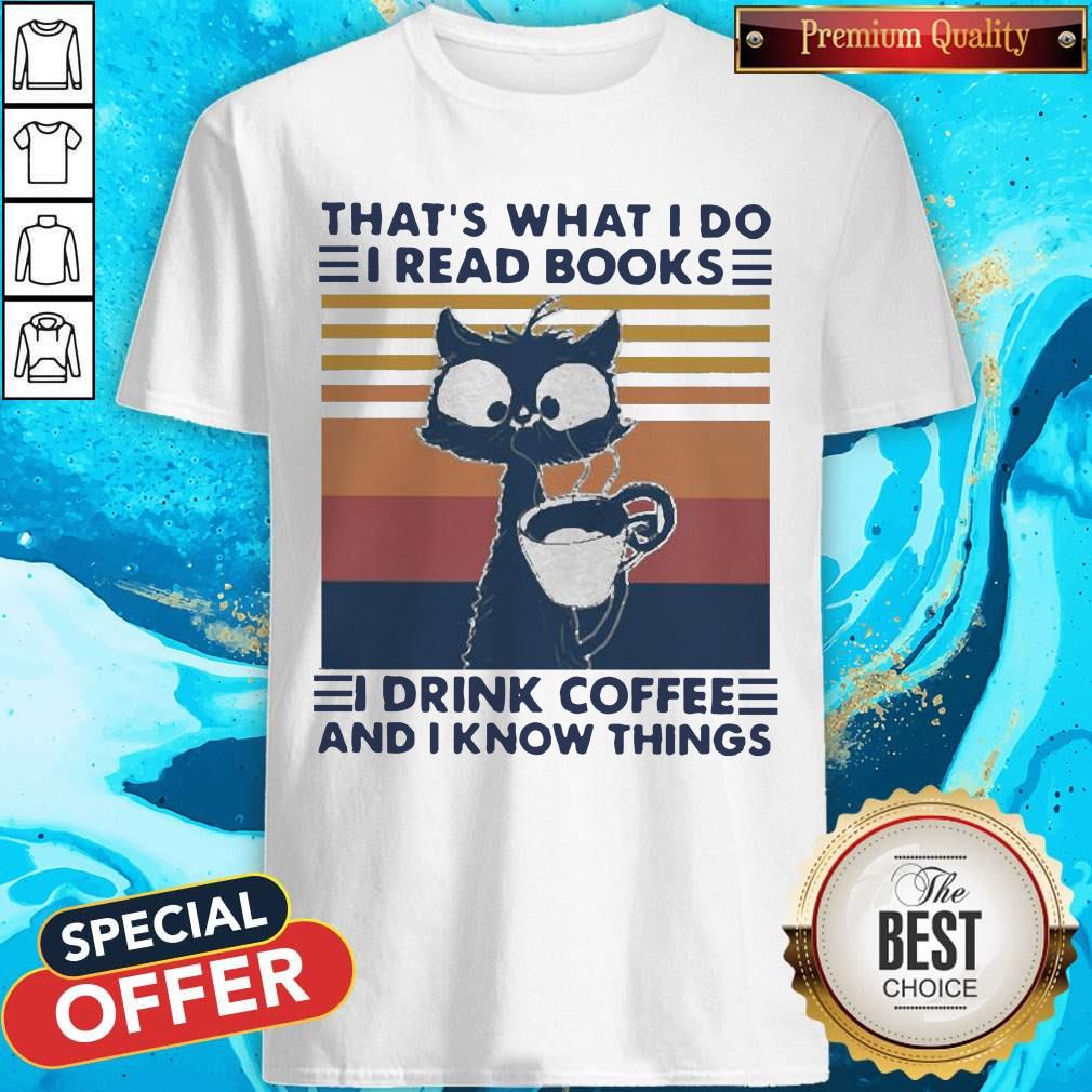 That’s What I Do I Read Books I Drink Coffee And I Know Things Vintage Shirt
