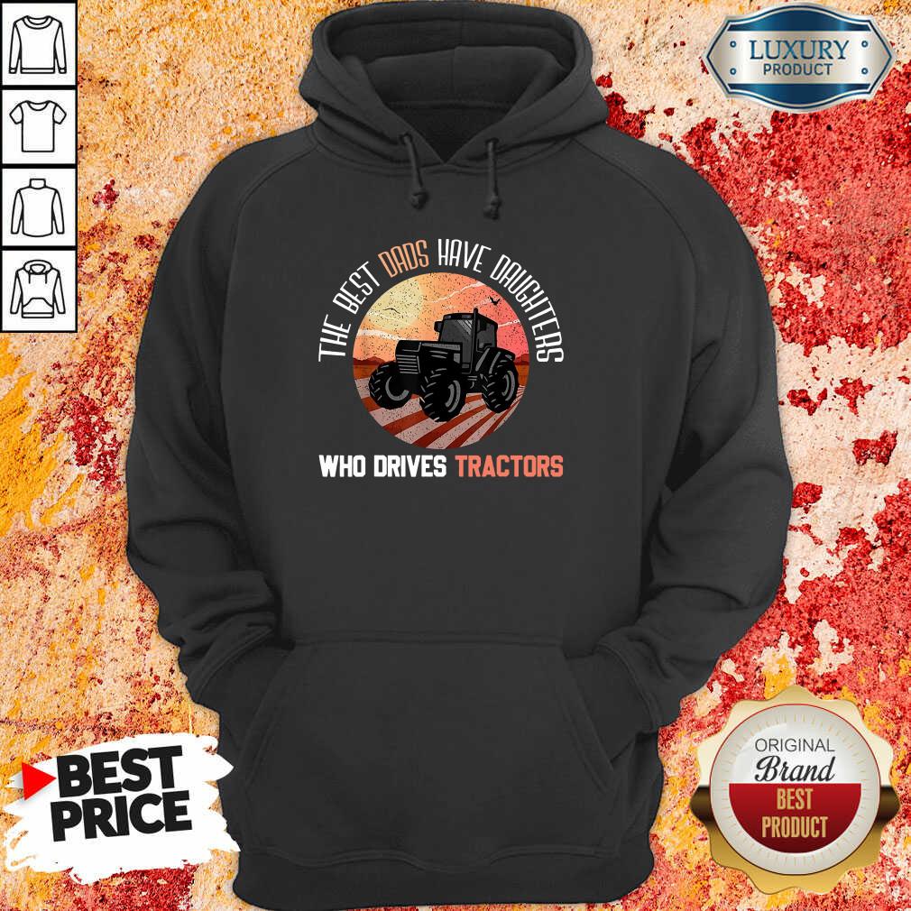 The Best Dads Have Daughters Who Drive Farmer Tractors Shirt