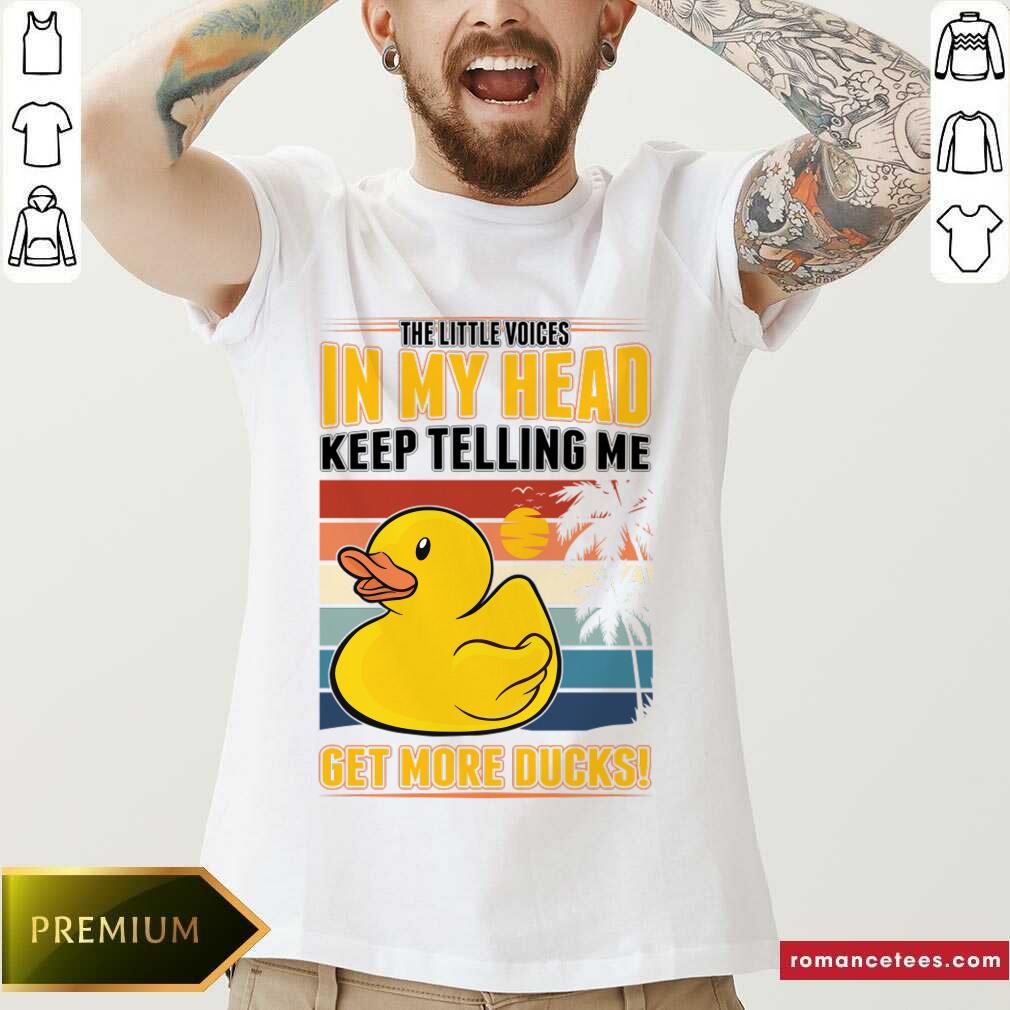 The Little Voices In My Head Keep Telling Me Get More Ducks Shirt