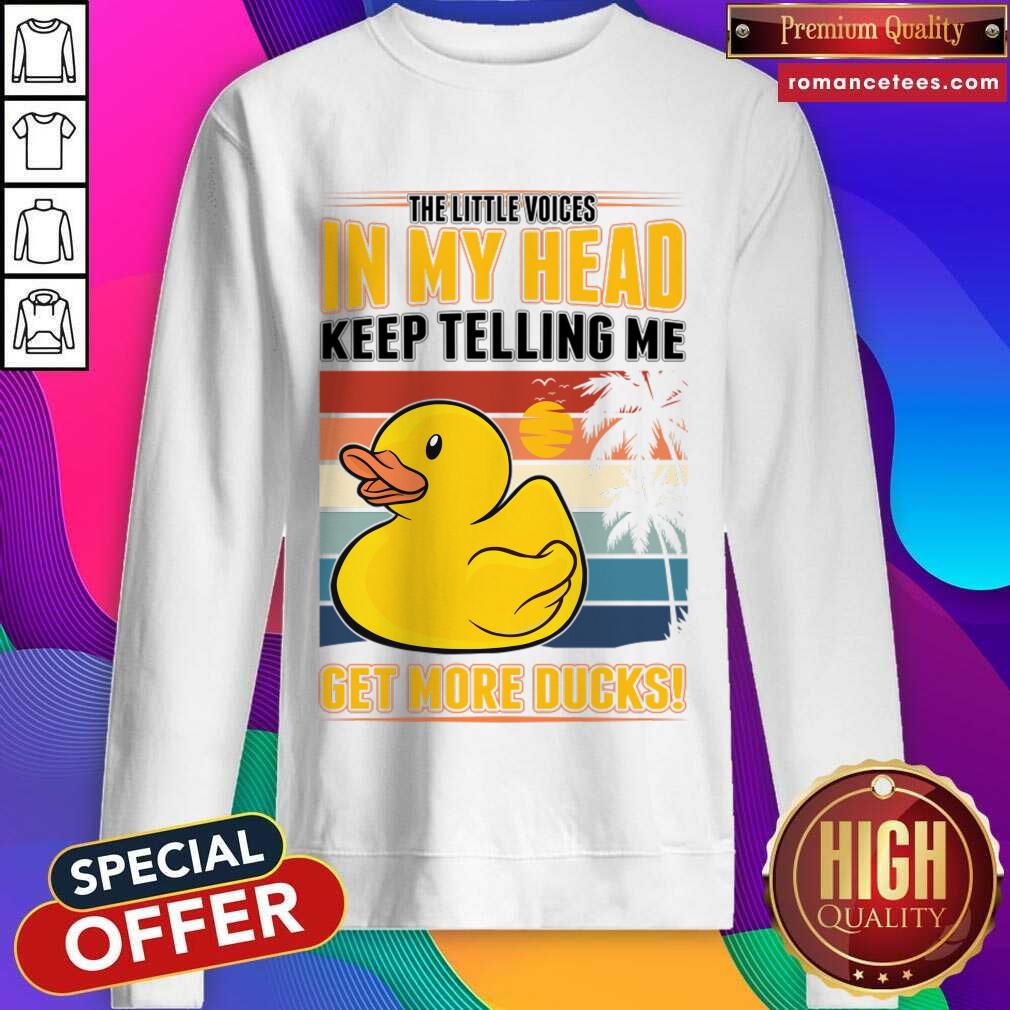 The Little Voices In My Head Keep Telling Me Get More Ducks Shirt