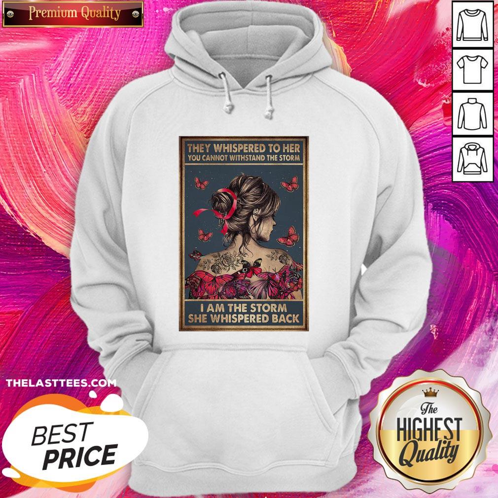 they-whispered-to-her-you-cannot-withstand-the-storm-i-am-the-storm-she-whispered-back-hoodie.jpg