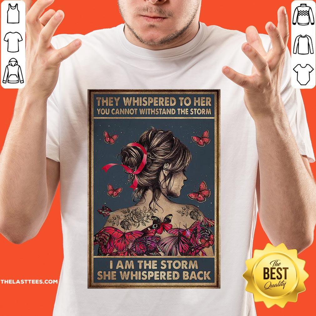 they-whispered-to-her-you-cannot-withstand-the-storm-i-am-the-storm-she-whispered-back-shirt.jpg