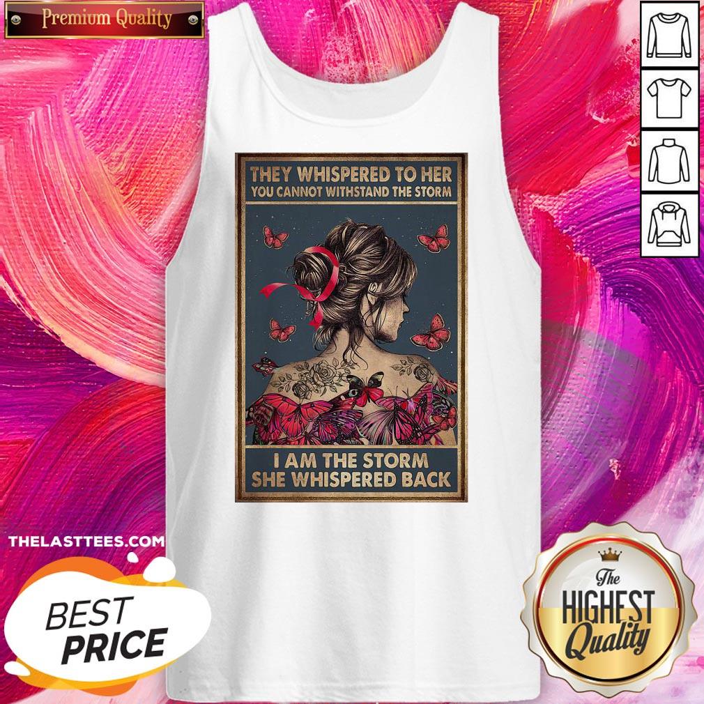 they-whispered-to-her-you-cannot-withstand-the-storm-i-am-the-storm-she-whispered-back-tank-top.jpg