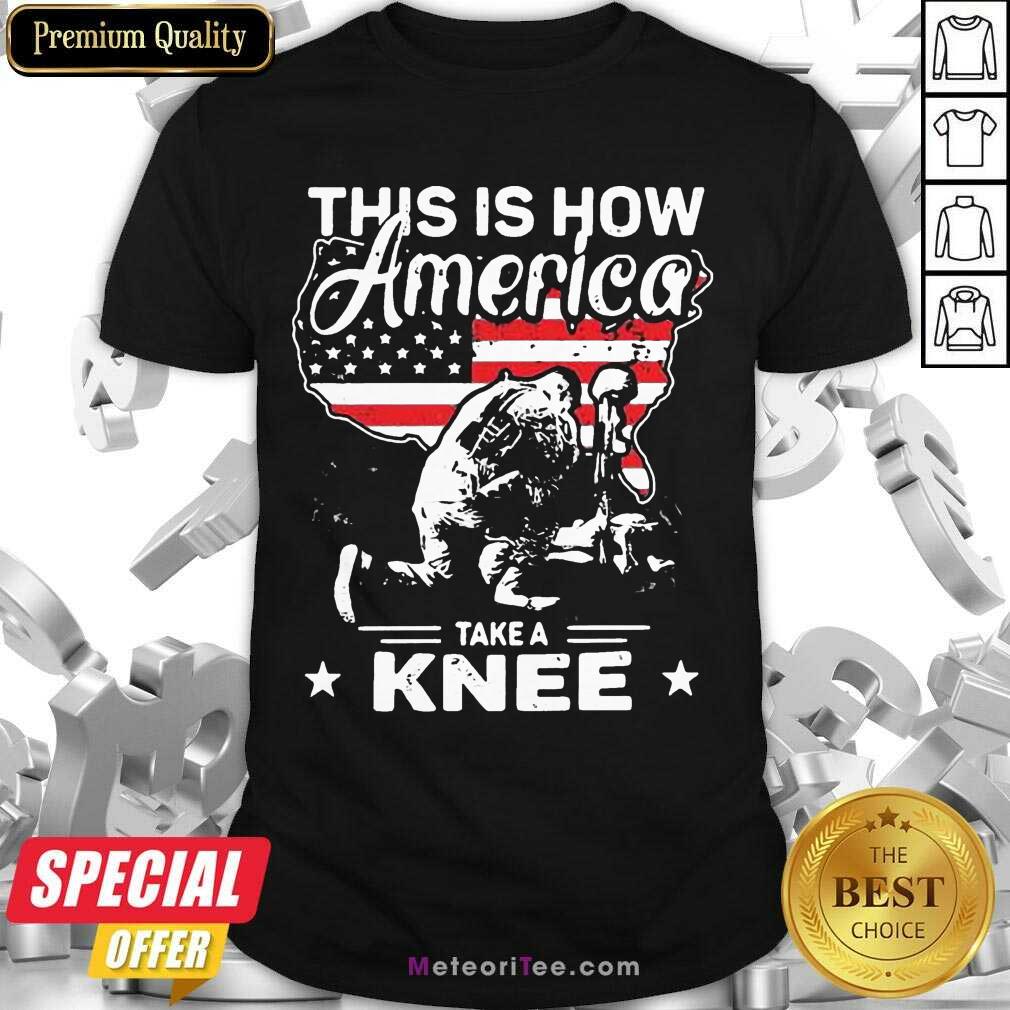 This Is How America Take A Knee 1 Veteran Shirt