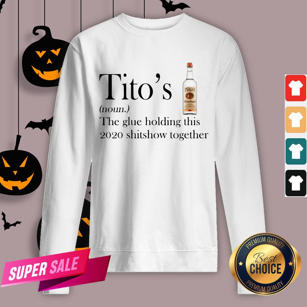 Tito's The Glue Holding This 2020 Shitshow Together Shirt