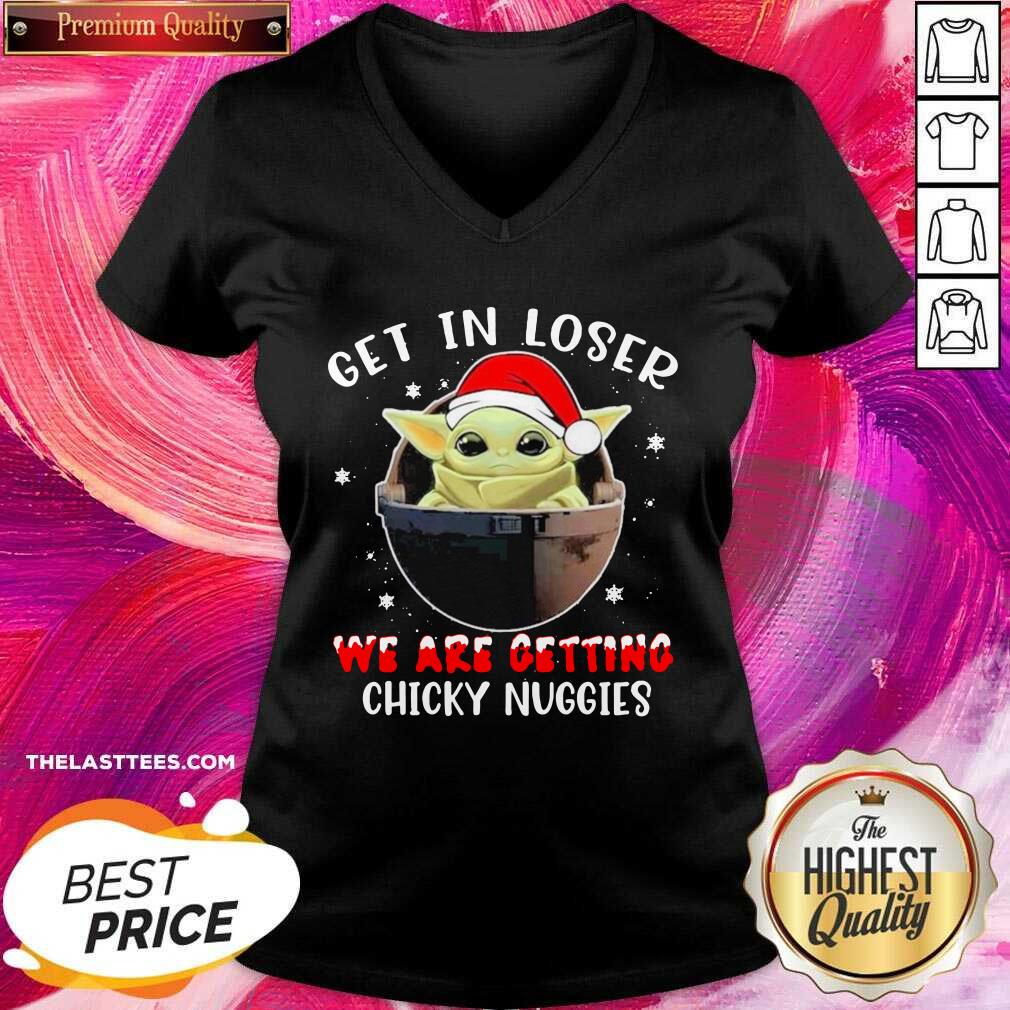 Top Baby Yoda Hat Santa Get In Loser We’re Getting Chicky Nuggies Shirt