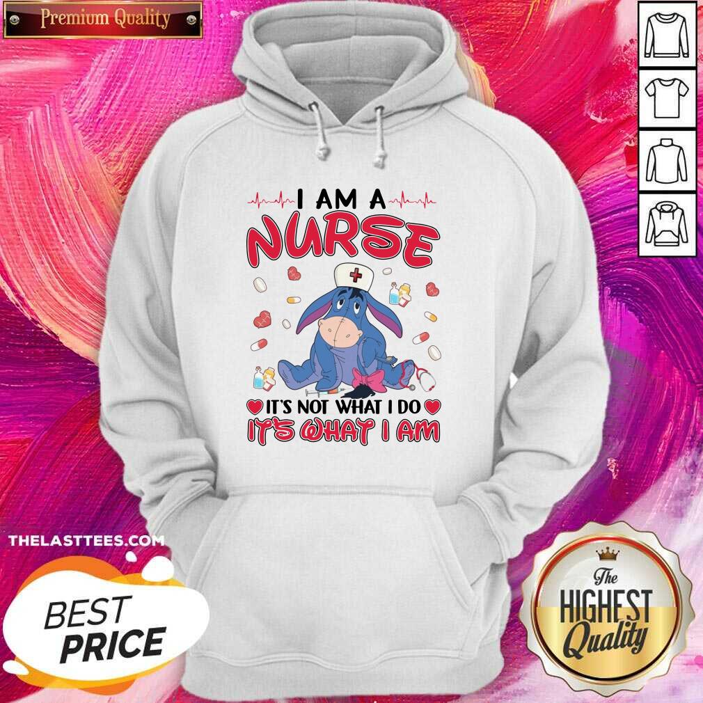 Top Eeyore I Am A Nurse It’s Not What I Do It’s What I Am Shirt
