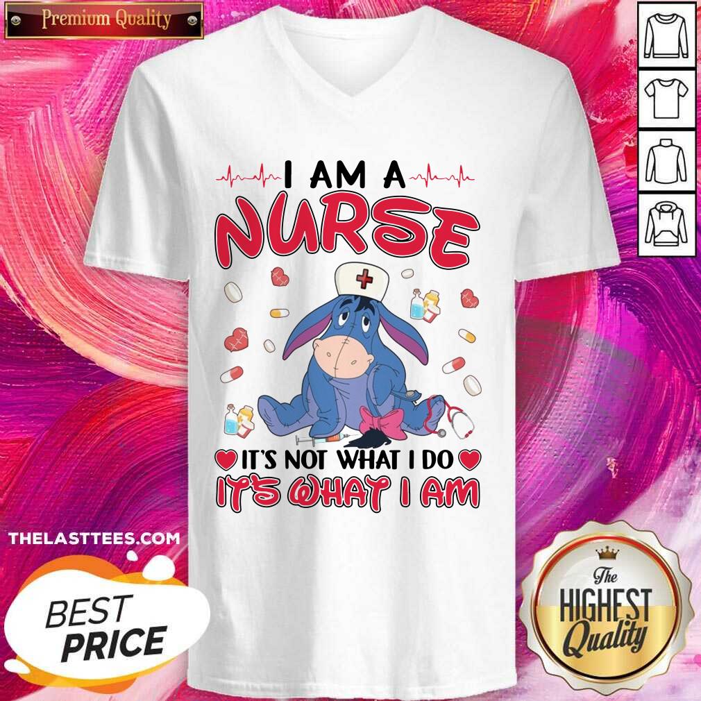 Top Eeyore I Am A Nurse It’s Not What I Do It’s What I Am Shirt