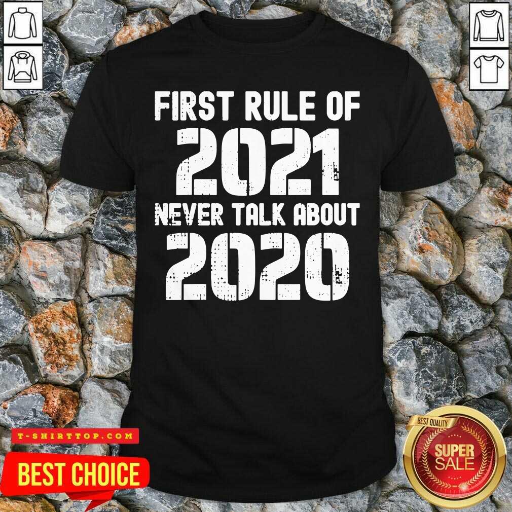 Top First Rule Of 2021 Never Talk About 2020 Happy New Year Shirt