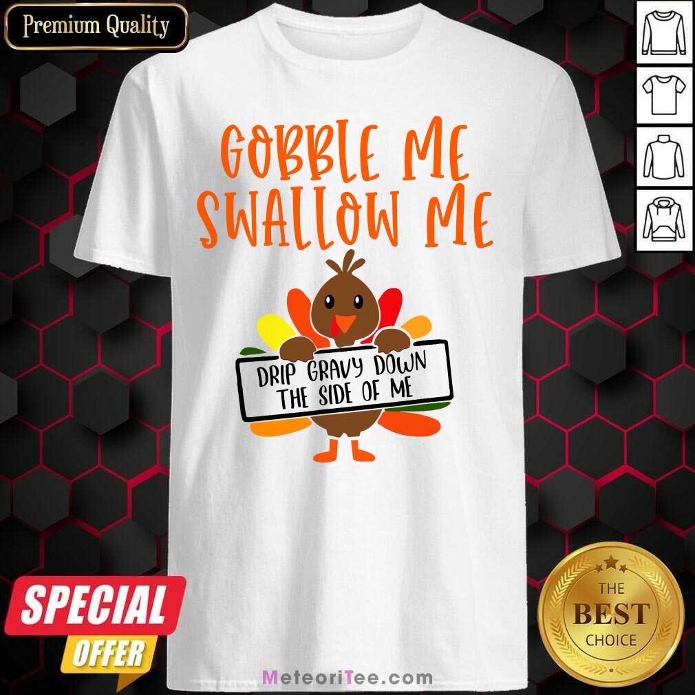top-gobbles-me-swallows-me-drip-gravy-down-the-side-of-me-cute-turkey-thanksgiving-shirt.jpg