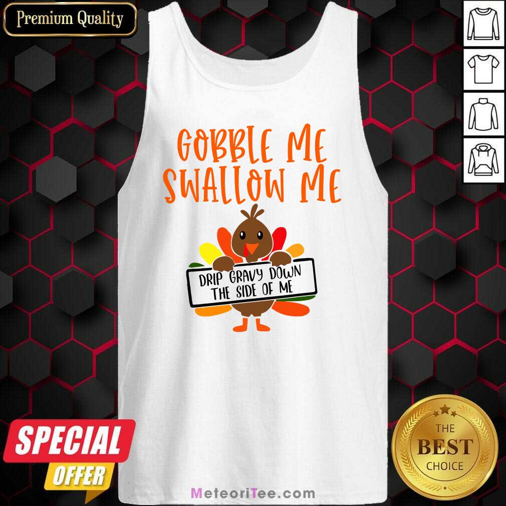 top-gobbles-me-swallows-me-drip-gravy-down-the-side-of-me-cute-turkey-thanksgiving-tank-top.jpg